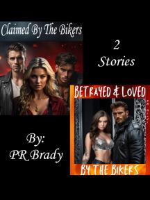 Claimed by the Bikers/Betrayed & Loved by the Bikers